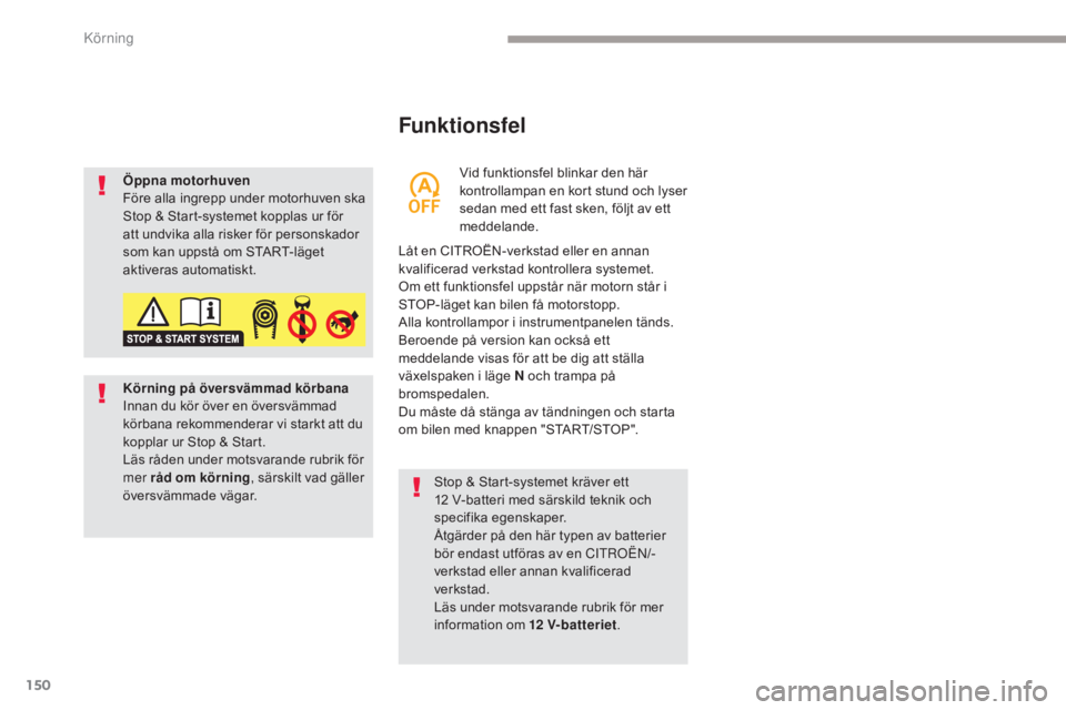 CITROEN C4 SPACETOURER 2018 InstruktionsbÖcker (in Swedish) 150
C4-Picasso-II_sv_Chap04_conduite_ed02-2016
Funktionsfel
Låt en CITROËN-verkstad eller en annan
kvalificerad verkstad kontrollera systemet.
Om ett funktionsfel uppstår när motorn står i
STOP CITROEN C4 SPACETOURER 2018 InstruktionsbÖcker (in Swedish) 150
C4-Picasso-II_sv_Chap04_conduite_ed02-2016
Funktionsfel
Låt en CITROËN-verkstad eller en annan
kvalificerad verkstad kontrollera systemet.
Om ett funktionsfel uppstår när motorn står i
STOP