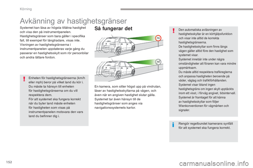 CITROEN C4 SPACETOURER 2018 InstruktionsbÖcker (in Swedish) 152
C4-Picasso-II_sv_Chap04_conduite_ed02-2016
Avkänning av hastighetsgränser
Systemet kan läsa av högsta tillåtna hastighet
och visa den på instrumentpanelen.
Hastighetsgränser som bara gäll CITROEN C4 SPACETOURER 2018 InstruktionsbÖcker (in Swedish) 152
C4-Picasso-II_sv_Chap04_conduite_ed02-2016
Avkänning av hastighetsgränser
Systemet kan läsa av högsta tillåtna hastighet
och visa den på instrumentpanelen.
Hastighetsgränser som bara gäll