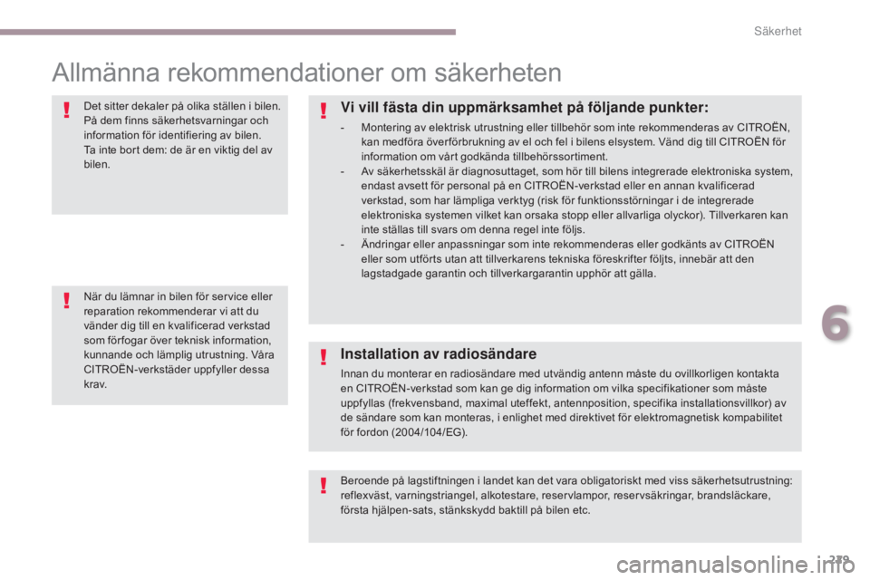 CITROEN C4 SPACETOURER 2018 InstruktionsbÖcker (in Swedish) 229
C4-Picasso-II_sv_Chap06_securite_ed02-2016
Allmänna rekommendationer om säkerheten
Det sitter dekaler på olika ställen i bilen.
På dem finns säkerhetsvarningar och
information för identif CITROEN C4 SPACETOURER 2018 InstruktionsbÖcker (in Swedish) 229
C4-Picasso-II_sv_Chap06_securite_ed02-2016
Allmänna rekommendationer om säkerheten
Det sitter dekaler på olika ställen i bilen.
På dem finns säkerhetsvarningar och
information för identif