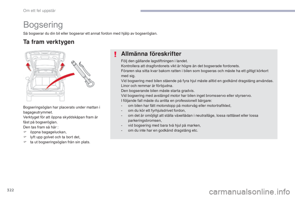 CITROEN C4 SPACETOURER 2018 InstruktionsbÖcker (in Swedish) 322
C4-Picasso-II_sv_Chap08_en-cas-panne_ed02-2016
Bogsering
Bogseringsöglan har placerats under mattan i
bagageutrymmet.
Verktyget för att öppna skyddskåpan fram är
fäst på bogseröglan.
Den CITROEN C4 SPACETOURER 2018 InstruktionsbÖcker (in Swedish) 322
C4-Picasso-II_sv_Chap08_en-cas-panne_ed02-2016
Bogsering
Bogseringsöglan har placerats under mattan i
bagageutrymmet.
Verktyget för att öppna skyddskåpan fram är
fäst på bogseröglan.
Den