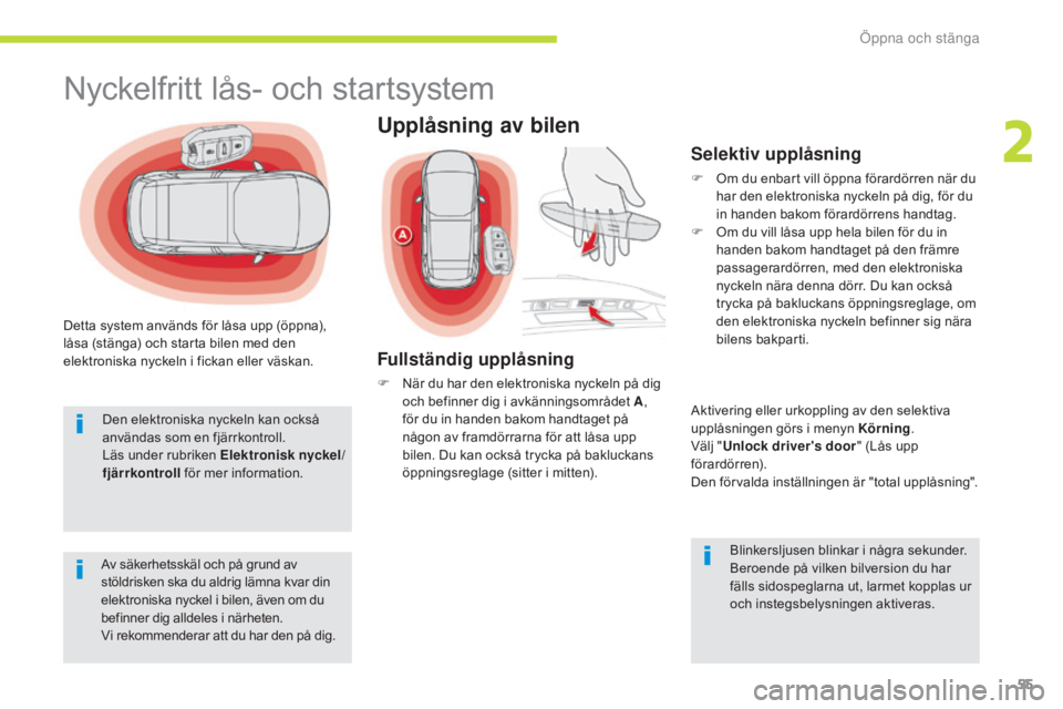 CITROEN C4 SPACETOURER 2018 InstruktionsbÖcker (in Swedish) 55
C4-Picasso-II_sv_Chap02_ouvertures_ed02-2016
Detta system används för låsa upp (öppna),
låsa (stänga) och starta bilen med den
elektroniska nyckeln i fickan eller väskan.Av säkerhetsskäl CITROEN C4 SPACETOURER 2018 InstruktionsbÖcker (in Swedish) 55
C4-Picasso-II_sv_Chap02_ouvertures_ed02-2016
Detta system används för låsa upp (öppna),
låsa (stänga) och starta bilen med den
elektroniska nyckeln i fickan eller väskan.Av säkerhetsskäl