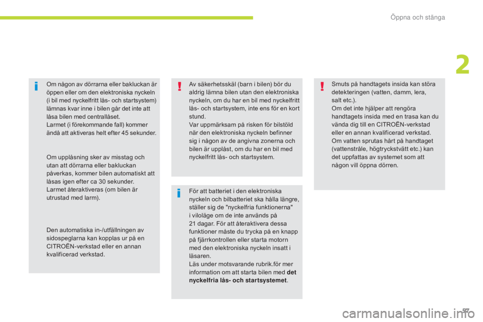 CITROEN C4 SPACETOURER 2018 InstruktionsbÖcker (in Swedish) 57
C4-Picasso-II_sv_Chap02_ouvertures_ed02-2016
Av säkerhetsskäl (barn i bilen) bör du
aldrig lämna bilen utan den elektroniska
nyckeln, om du har en bil med nyckelfritt
lås- och startsystem, CITROEN C4 SPACETOURER 2018 InstruktionsbÖcker (in Swedish) 57
C4-Picasso-II_sv_Chap02_ouvertures_ed02-2016
Av säkerhetsskäl (barn i bilen) bör du
aldrig lämna bilen utan den elektroniska
nyckeln, om du har en bil med nyckelfritt
lås- och startsystem,