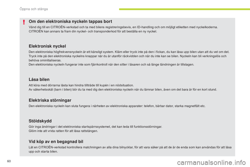 CITROEN C4 SPACETOURER 2018 InstruktionsbÖcker (in Swedish) 60
C4-Picasso-II_sv_Chap02_ouvertures_ed02-2016
Om den elektroniska nyckeln tappas bort
Vänd dig till en CITROËN-verkstad och ta med bilens registreringsbevis, en ID-handling och om möjligt etikett CITROEN C4 SPACETOURER 2018 InstruktionsbÖcker (in Swedish) 60
C4-Picasso-II_sv_Chap02_ouvertures_ed02-2016
Om den elektroniska nyckeln tappas bort
Vänd dig till en CITROËN-verkstad och ta med bilens registreringsbevis, en ID-handling och om möjligt etikett