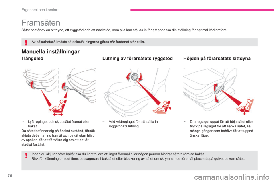 CITROEN C4 SPACETOURER 2018 InstruktionsbÖcker (in Swedish) 76
C4-Picasso-II_sv_Chap03_ergonomie-confort_ed02-2016
Framsäten
Manuella inställningar
F Lyft reglaget och skjut sätet framåt eller bakåt.
Då sätet befinner sig på önskat avstånd, försök CITROEN C4 SPACETOURER 2018 InstruktionsbÖcker (in Swedish) 76
C4-Picasso-II_sv_Chap03_ergonomie-confort_ed02-2016
Framsäten
Manuella inställningar
F Lyft reglaget och skjut sätet framåt eller bakåt.
Då sätet befinner sig på önskat avstånd, försök