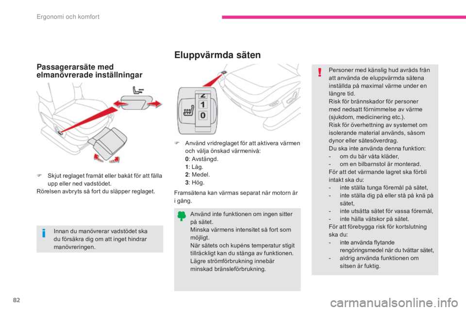 CITROEN C4 SPACETOURER 2018 InstruktionsbÖcker (in Swedish) 82
C4-Picasso-II_sv_Chap03_ergonomie-confort_ed02-2016
Eluppvärmda säten
F Använd vridreglaget för att aktivera värmen och välja önskad värmenivå:
0: Avstängd.
1 : Låg.
2 : Medel.
3 : Hög. CITROEN C4 SPACETOURER 2018 InstruktionsbÖcker (in Swedish) 82
C4-Picasso-II_sv_Chap03_ergonomie-confort_ed02-2016
Eluppvärmda säten
F Använd vridreglaget för att aktivera värmen och välja önskad värmenivå:
0: Avstängd.
1 : Låg.
2 : Medel.
3 : Hög.
