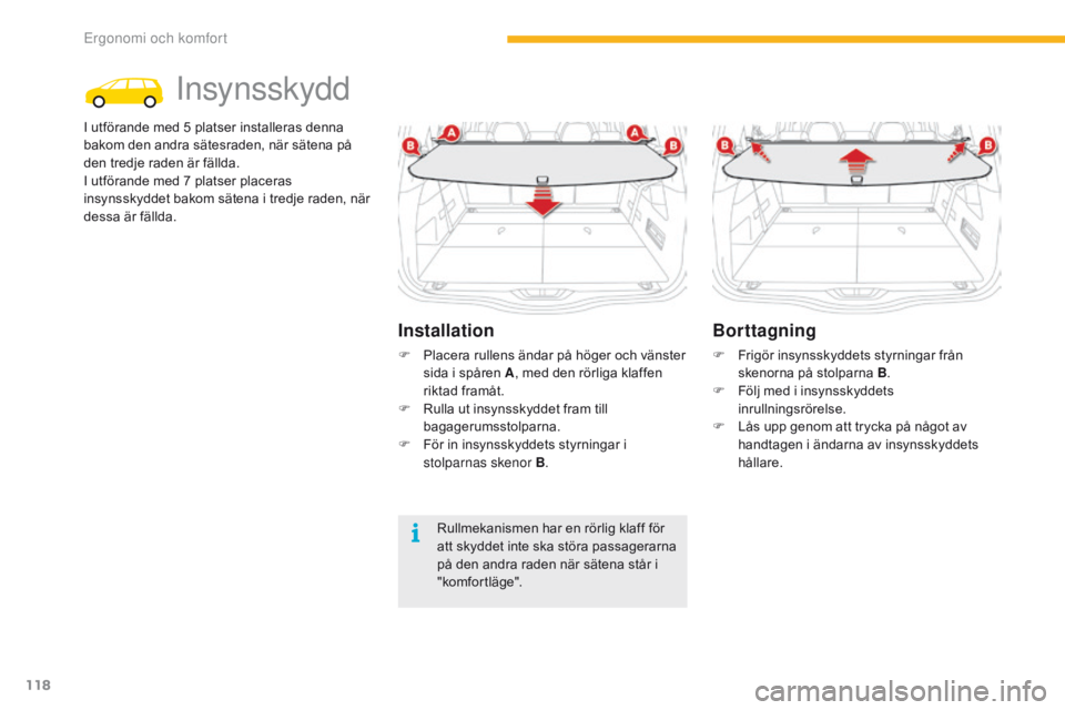 CITROEN C4 SPACETOURER 2016 InstruktionsbÖcker (in Swedish) 118
C4-Picasso-II_sv_Chap03_ergonomie-confort_ed01-2016
Insynsskydd
I utförande med 5 platser installeras denna
b akom den andra sätesraden, när sätena på
den tredje raden är fällda.
I utför CITROEN C4 SPACETOURER 2016 InstruktionsbÖcker (in Swedish) 118
C4-Picasso-II_sv_Chap03_ergonomie-confort_ed01-2016
Insynsskydd
I utförande med 5 platser installeras denna
b akom den andra sätesraden, när sätena på
den tredje raden är fällda.
I utför