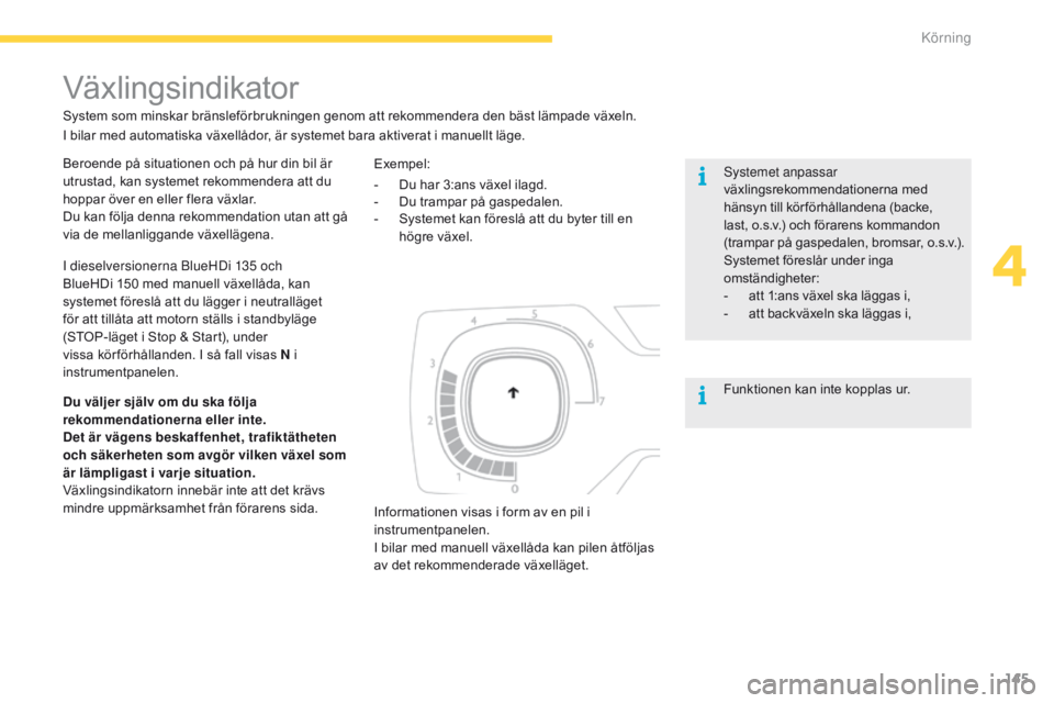 CITROEN C4 SPACETOURER 2016 InstruktionsbÖcker (in Swedish) 145
C4-Picasso-II_sv_Chap04_conduite_ed01-2016
Beroende på situationen och på hur din bil är
utrustad, kan systemet rekommendera att du
hoppar över en eller flera växlar.
Du kan följa denna re CITROEN C4 SPACETOURER 2016 InstruktionsbÖcker (in Swedish) 145
C4-Picasso-II_sv_Chap04_conduite_ed01-2016
Beroende på situationen och på hur din bil är
utrustad, kan systemet rekommendera att du
hoppar över en eller flera växlar.
Du kan följa denna re