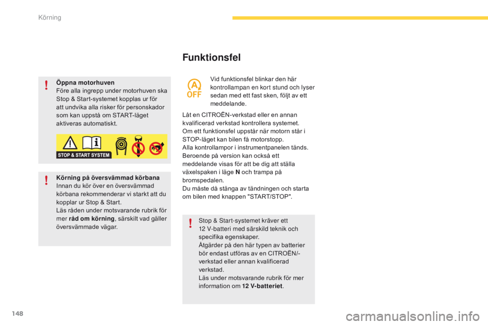 CITROEN C4 SPACETOURER 2016 InstruktionsbÖcker (in Swedish) 148
C4-Picasso-II_sv_Chap04_conduite_ed01-2016
Funktionsfel
Låt en CITROËN-verkstad eller en annan
kvalificerad verkstad kontrollera systemet.
Om ett funktionsfel uppstår när motorn står i
STOP CITROEN C4 SPACETOURER 2016 InstruktionsbÖcker (in Swedish) 148
C4-Picasso-II_sv_Chap04_conduite_ed01-2016
Funktionsfel
Låt en CITROËN-verkstad eller en annan
kvalificerad verkstad kontrollera systemet.
Om ett funktionsfel uppstår när motorn står i
STOP
