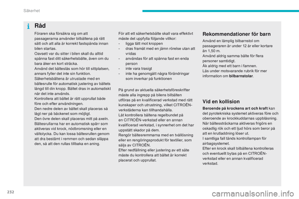 CITROEN C4 SPACETOURER 2016 InstruktionsbÖcker (in Swedish) 232
C4-Picasso-II_sv_Chap06_securite_ed01-2016
Föraren ska försäkra sig om att
passagerarna använder bilbältena på rätt
sätt och att alla är korrekt fastspända innan
bilen startas.
Oavset CITROEN C4 SPACETOURER 2016 InstruktionsbÖcker (in Swedish) 232
C4-Picasso-II_sv_Chap06_securite_ed01-2016
Föraren ska försäkra sig om att
passagerarna använder bilbältena på rätt
sätt och att alla är korrekt fastspända innan
bilen startas.
Oavset