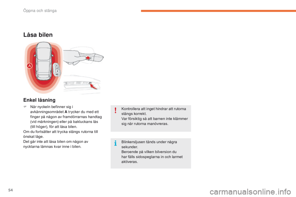 CITROEN C4 SPACETOURER 2016 InstruktionsbÖcker (in Swedish) 54
C4-Picasso-II_sv_Chap02_ouvertures_ed01-2016
Kontrollera att inget hindrar att rutorna
stängs korrekt.
Var försiktig så att barnen inte klämmer
sig när rutorna manövreras.
Låsa bilen
F Nä CITROEN C4 SPACETOURER 2016 InstruktionsbÖcker (in Swedish) 54
C4-Picasso-II_sv_Chap02_ouvertures_ed01-2016
Kontrollera att inget hindrar att rutorna
stängs korrekt.
Var försiktig så att barnen inte klämmer
sig när rutorna manövreras.
Låsa bilen
F Nä