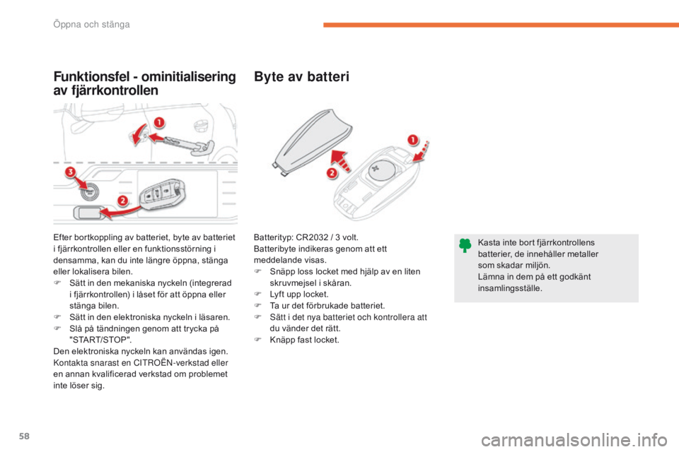 CITROEN C4 SPACETOURER 2016 InstruktionsbÖcker (in Swedish) 58
C4-Picasso-II_sv_Chap02_ouvertures_ed01-2016
Funktionsfel - ominitialisering
av fjärrkontrollenByte av batteri
Efter bortkoppling av batteriet, byte av batteriet
i fjärrkontrollen eller en funk CITROEN C4 SPACETOURER 2016 InstruktionsbÖcker (in Swedish) 58
C4-Picasso-II_sv_Chap02_ouvertures_ed01-2016
Funktionsfel - ominitialisering
av fjärrkontrollenByte av batteri
Efter bortkoppling av batteriet, byte av batteriet
i fjärrkontrollen eller en funk