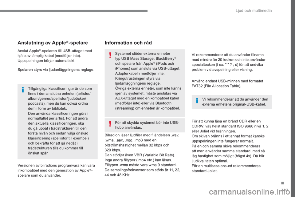 CITROEN C4 SPACETOURER 2016  InstruktionsbÖcker (in Swedish) 117
.
 Ljud och multimedia 
Transversal-Citroen_sv_Chap02_RCC-2-2-0_ed01-2016
       Anslutning  av  Apple ®       Anslutning  av  Apple ®       Anslutning  av  Apple  -spelare  
  Anslut  Apple ® 