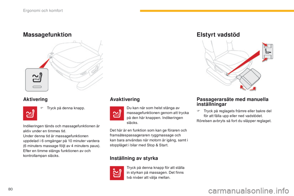 CITROEN C4 SPACETOURER 2016 InstruktionsbÖcker (in Swedish) 80
C4-Picasso-II_sv_Chap03_ergonomie-confort_ed01-2016
Elstyrt vadstöd
Passagerarsäte med manuella
inställningar
F Tryck på reglagets främre eller bakre del för att fälla upp eller ned vadstö CITROEN C4 SPACETOURER 2016 InstruktionsbÖcker (in Swedish) 80
C4-Picasso-II_sv_Chap03_ergonomie-confort_ed01-2016
Elstyrt vadstöd
Passagerarsäte med manuella
inställningar
F Tryck på reglagets främre eller bakre del för att fälla upp eller ned vadstö