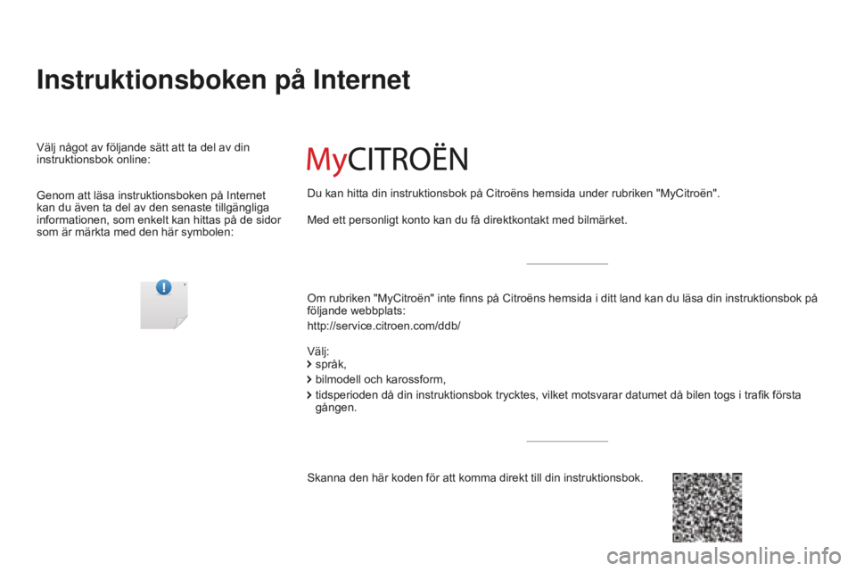 CITROEN C4 SPACETOURER 2015  InstruktionsbÖcker (in Swedish) C4-PiCasso-ii_sv_ChaP00_Couv-debut_ed01-2014
Instruktionsboken på Internet
Om rubriken "MyCitroën" inte finns på Citroëns hemsida i ditt land kan du läsa din instruktionsbok på 
följand