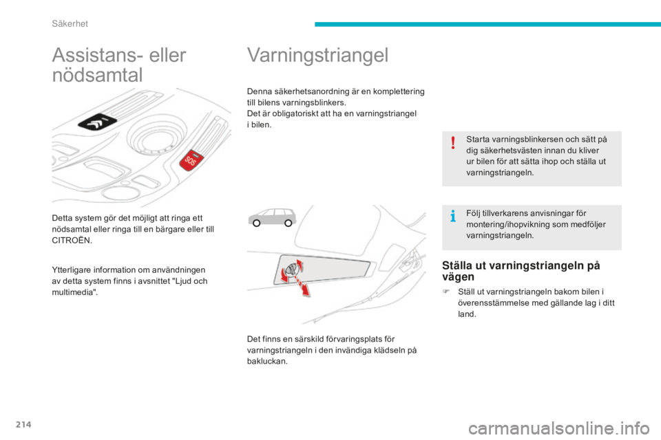 CITROEN C4 SPACETOURER 2015 InstruktionsbÖcker (in Swedish) 214
C4-Picasso-II_sv_Chap06_securite_ed01-2014
Detta system gör det möjligt att ringa ett
nödsamtal eller ringa till en bärgare eller till
CITROËN.
Assistans- eller
nödsamtal
Ytterligare info CITROEN C4 SPACETOURER 2015 InstruktionsbÖcker (in Swedish) 214
C4-Picasso-II_sv_Chap06_securite_ed01-2014
Detta system gör det möjligt att ringa ett
nödsamtal eller ringa till en bärgare eller till
CITROËN.
Assistans- eller
nödsamtal
Ytterligare info