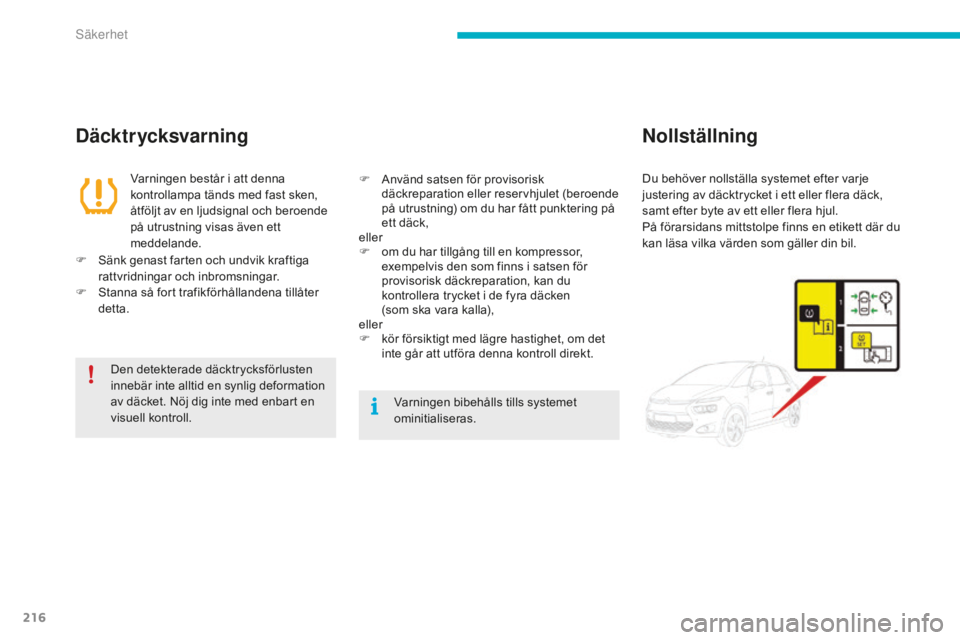 CITROEN C4 SPACETOURER 2015 InstruktionsbÖcker (in Swedish) 216
C4-Picasso-II_sv_Chap06_securite_ed01-2014
DäcktrycksvarningNollställning
Varningen består i att denna
kontrollampa tänds med fast sken,
åtföljt av en ljudsignal och beroende
på utrustni CITROEN C4 SPACETOURER 2015 InstruktionsbÖcker (in Swedish) 216
C4-Picasso-II_sv_Chap06_securite_ed01-2014
DäcktrycksvarningNollställning
Varningen består i att denna
kontrollampa tänds med fast sken,
åtföljt av en ljudsignal och beroende
på utrustni