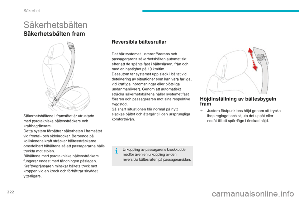CITROEN C4 SPACETOURER 2015  InstruktionsbÖcker (in Swedish) 222
C4-Picasso-II_sv_Chap06_securite_ed01-2014
Säkerhetsbälten
Säkerhetsbälten fram
Säkerhetsbältena i framsätet är utrustade 
med pyrotekniska bältessträckare och 
kraftbegränsare.
Detta s