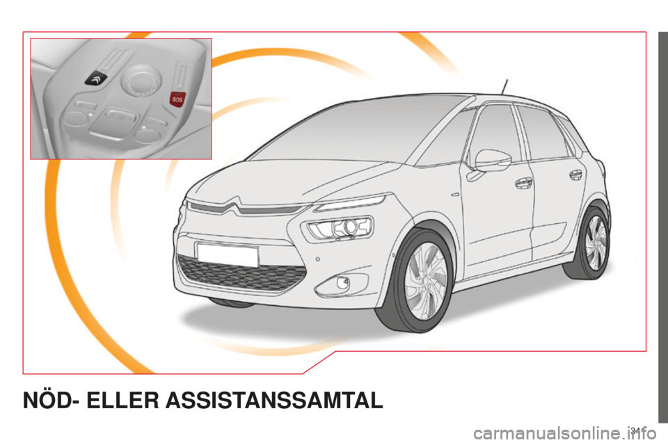 CITROEN C4 SPACETOURER 2015 InstruktionsbÖcker (in Swedish) 341
C4-Picasso-II_sv_Chap10a_BTA_ed01-2014
NÖD- ELLER ASSIST ANSSAMTAL CITROEN C4 SPACETOURER 2015 InstruktionsbÖcker (in Swedish) 341
C4-Picasso-II_sv_Chap10a_BTA_ed01-2014
NÖD- ELLER ASSIST ANSSAMTAL