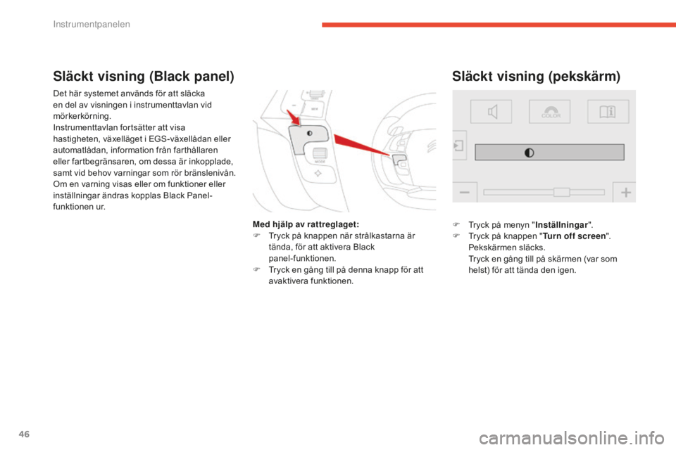 CITROEN C4 SPACETOURER 2015 InstruktionsbÖcker (in Swedish) 46
C4-Picasso-II_sv_Chap01_controle-de-marche_ed01-2014
Det här systemet används för att släcka
en del av visningen i instrumenttavlan vid
mörkerkörning.
Instrumenttavlan fortsätter att visa CITROEN C4 SPACETOURER 2015 InstruktionsbÖcker (in Swedish) 46
C4-Picasso-II_sv_Chap01_controle-de-marche_ed01-2014
Det här systemet används för att släcka
en del av visningen i instrumenttavlan vid
mörkerkörning.
Instrumenttavlan fortsätter att visa