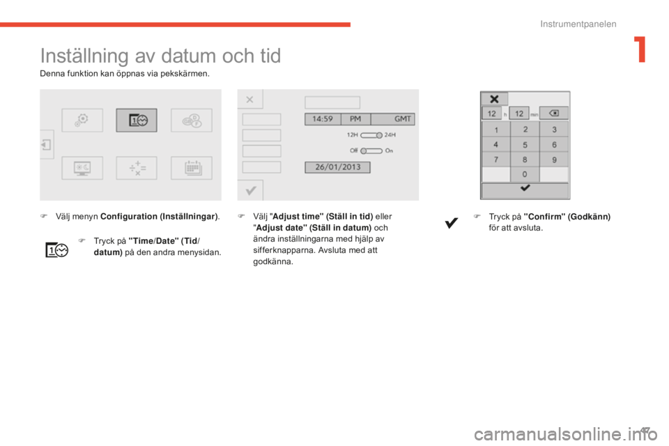CITROEN C4 SPACETOURER 2015 InstruktionsbÖcker (in Swedish) 47
C4-Picasso-II_sv_Chap01_controle-de-marche_ed01-2014
Inställning av datum och tid
F Välj "Adjust time" (Ställ in tid) eller
" Adjust date" (Ställ in datum) och
ändra inställ CITROEN C4 SPACETOURER 2015 InstruktionsbÖcker (in Swedish) 47
C4-Picasso-II_sv_Chap01_controle-de-marche_ed01-2014
Inställning av datum och tid
F Välj "Adjust time" (Ställ in tid) eller
" Adjust date" (Ställ in datum) och
ändra inställ