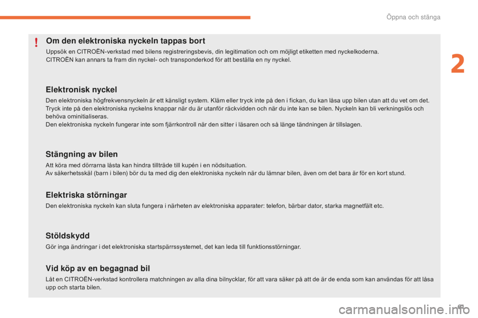 CITROEN C4 SPACETOURER 2015 InstruktionsbÖcker (in Swedish) 61
C4-Picasso-II_sv_Chap02_ouvertures_ed01-2014
Om den elektroniska nyckeln tappas bort
Uppsök en CITROËN-verkstad med bilens registreringsbevis, din legitimation och om möjligt etiketten med nycke CITROEN C4 SPACETOURER 2015 InstruktionsbÖcker (in Swedish) 61
C4-Picasso-II_sv_Chap02_ouvertures_ed01-2014
Om den elektroniska nyckeln tappas bort
Uppsök en CITROËN-verkstad med bilens registreringsbevis, din legitimation och om möjligt etiketten med nycke