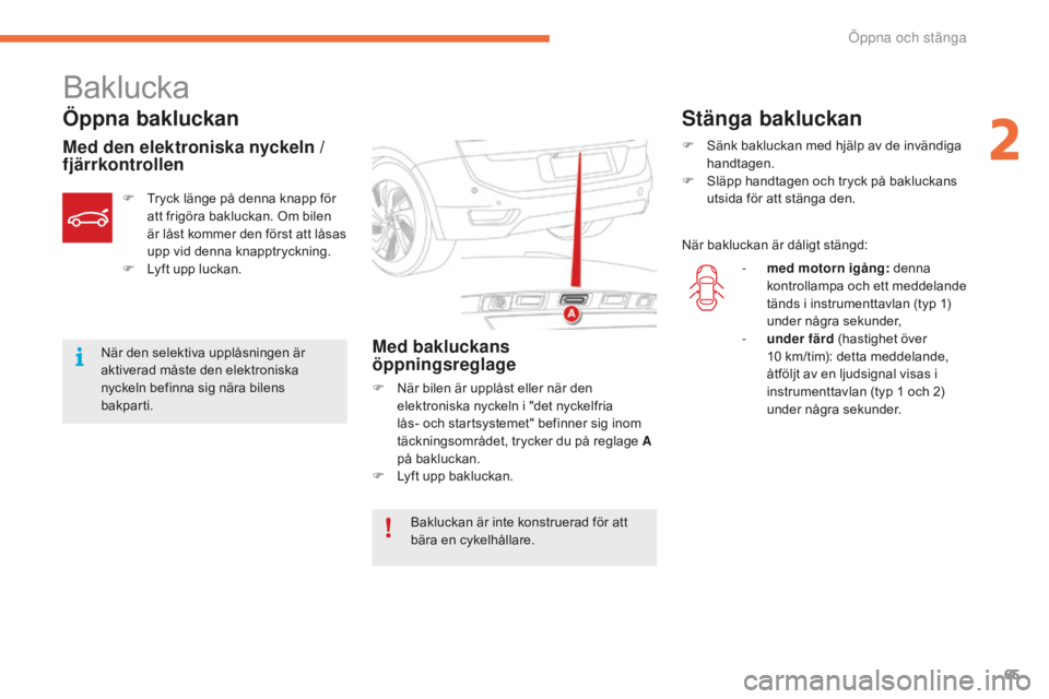 CITROEN C4 SPACETOURER 2015 InstruktionsbÖcker (in Swedish) 65
C4-Picasso-II_sv_Chap02_ouvertures_ed01-2014
Baklucka
Öppna bakluckan
Med den elektroniska nyckeln /
fjärrkontrollenMed bakluckans
öppningsreglage
F När bilen är upplåst eller när den elek CITROEN C4 SPACETOURER 2015 InstruktionsbÖcker (in Swedish) 65
C4-Picasso-II_sv_Chap02_ouvertures_ed01-2014
Baklucka
Öppna bakluckan
Med den elektroniska nyckeln /
fjärrkontrollenMed bakluckans
öppningsreglage
F När bilen är upplåst eller när den elek