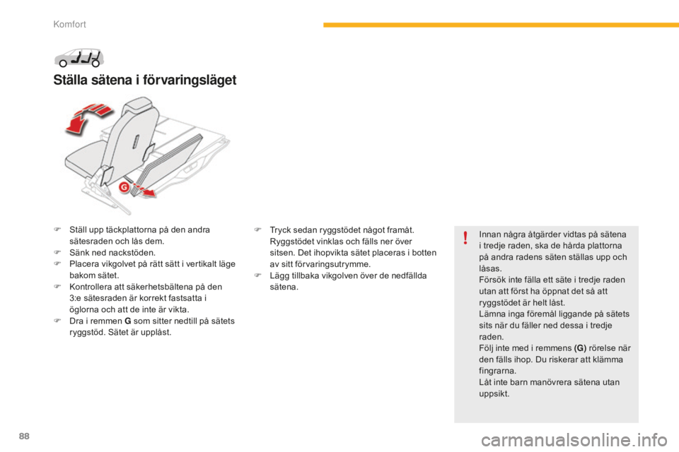CITROEN C4 SPACETOURER 2015 InstruktionsbÖcker (in Swedish) 88
C4-Picasso-II_sv_Chap03_confort_ed01-2014
F Ställ upp täckplattorna på den andra sätesraden och lås dem.
F
S
änk ned nackstöden.
F
P
lacera vikgolvet på rätt sätt i vertikalt läge CITROEN C4 SPACETOURER 2015 InstruktionsbÖcker (in Swedish) 88
C4-Picasso-II_sv_Chap03_confort_ed01-2014
F Ställ upp täckplattorna på den andra sätesraden och lås dem.
F
S
änk ned nackstöden.
F
P
lacera vikgolvet på rätt sätt i vertikalt läge