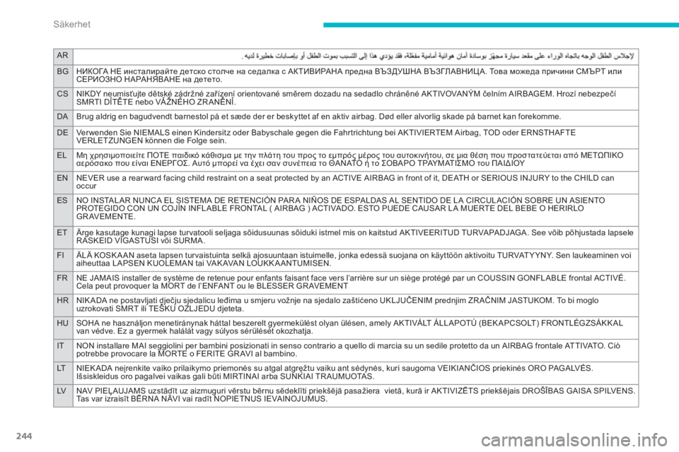 CITROEN C4 SPACETOURER 2014 InstruktionsbÖcker (in Swedish) 244
AR
BGНИКОГА НЕ инсталирайте детско столче на седалка с АКТИВИРАНА предна ВЪЗДУШНА ВЪЗГЛАВНИЦА. То в а можеда CITROEN C4 SPACETOURER 2014 InstruktionsbÖcker (in Swedish) 244
AR
BGНИКОГА НЕ инсталирайте детско столче на седалка с АКТИВИРАНА предна ВЪЗДУШНА ВЪЗГЛАВНИЦА. То в а можеда