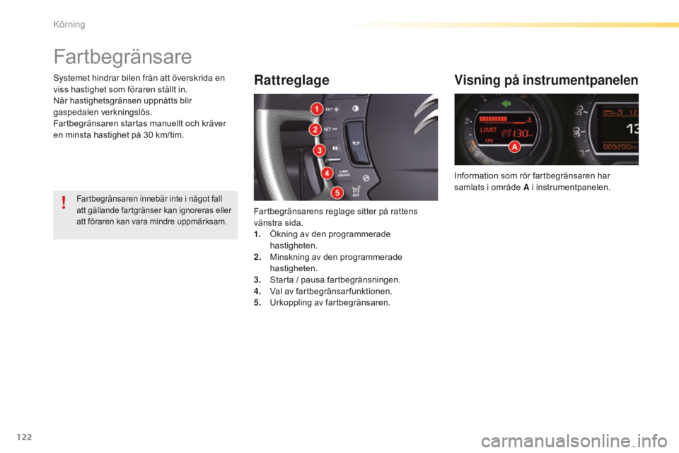 CITROEN C5 2016 InstruktionsbÖcker (in Swedish) 122
C5_sv_Chap04_conduite_ed01-2015
Fartbegränsare
Rattreglage
Fartbegränsarens reglage sitter på rattens
vänstra sida.
1.
Ö
kning av den programmerade
hastigheten.
2.
M
inskning av den prog CITROEN C5 2016 InstruktionsbÖcker (in Swedish) 122
C5_sv_Chap04_conduite_ed01-2015
Fartbegränsare
Rattreglage
Fartbegränsarens reglage sitter på rattens
vänstra sida.
1.
Ö
kning av den programmerade
hastigheten.
2.
M
inskning av den prog