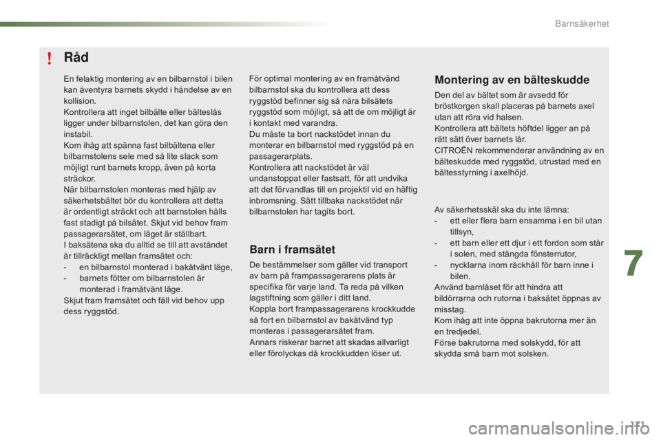 CITROEN C5 2016 InstruktionsbÖcker (in Swedish) 171
C5_sv_Chap07_securite-enfant_ed01-2015
Råd
Barn i framsätet
De bestämmelser som gäller vid transport
av barn på frampassagerarens plats är
specifika för varje land. Ta reda på vilken
la CITROEN C5 2016 InstruktionsbÖcker (in Swedish) 171
C5_sv_Chap07_securite-enfant_ed01-2015
Råd
Barn i framsätet
De bestämmelser som gäller vid transport
av barn på frampassagerarens plats är
specifika för varje land. Ta reda på vilken
la