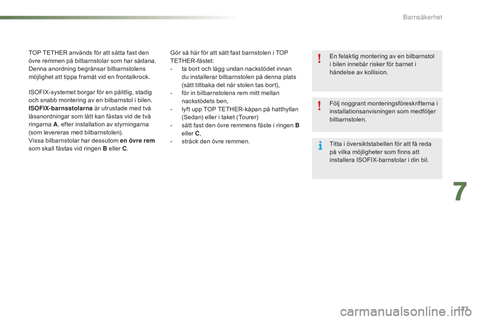 CITROEN C5 2016 InstruktionsbÖcker (in Swedish) 173
C5_sv_Chap07_securite-enfant_ed01-2015
Gör så här för att sätt fast barnstolen i TOP
TETHER-fästet:
-
t
a bort och lägg undan nackstödet innan
du installerar bilbarnstolen på denna pl CITROEN C5 2016 InstruktionsbÖcker (in Swedish) 173
C5_sv_Chap07_securite-enfant_ed01-2015
Gör så här för att sätt fast barnstolen i TOP
TETHER-fästet:
-
t
a bort och lägg undan nackstödet innan
du installerar bilbarnstolen på denna pl