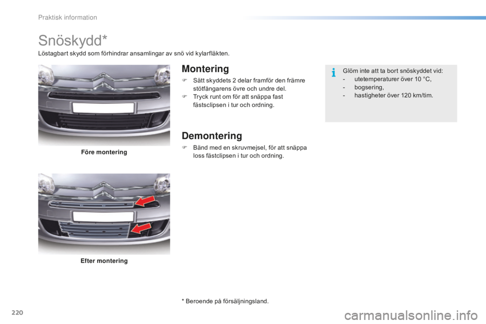 CITROEN C5 2016 InstruktionsbÖcker (in Swedish) 220
C5_sv_Chap08_information_ed01-2015
Snöskydd*
Montering
F Sätt skyddets 2 delar framför den främre
stötfångarens övre och undre del.
F
T
ryck runt om för att snäppa fast
fästsclipse CITROEN C5 2016 InstruktionsbÖcker (in Swedish) 220
C5_sv_Chap08_information_ed01-2015
Snöskydd*
Montering
F Sätt skyddets 2 delar framför den främre
stötfångarens övre och undre del.
F
T
ryck runt om för att snäppa fast
fästsclipse