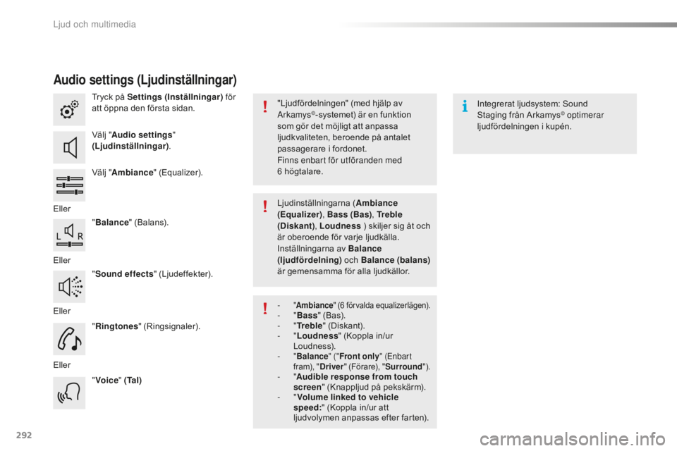CITROEN C5 2016 InstruktionsbÖcker (in Swedish) 292
C5_sv_Chap11b_SMEGplus_ed01-2015
Audio settings (Ljudinställningar)
Tryck på Settings (Inställningar) för
att öppna den första sidan.
Välj " Audio settings "
(Ljudinställningar) CITROEN C5 2016 InstruktionsbÖcker (in Swedish) 292
C5_sv_Chap11b_SMEGplus_ed01-2015
Audio settings (Ljudinställningar)
Tryck på Settings (Inställningar) för
att öppna den första sidan.
Välj " Audio settings "
(Ljudinställningar)