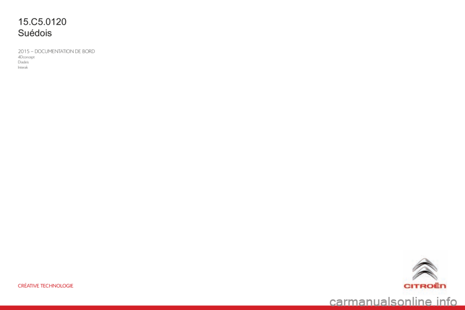 CITROEN C5 2016  InstruktionsbÖcker (in Swedish) CRÉATIVE TECHNOLOGIE
2015 – DOCUMENTATION DE BORD4Dconcept
Diadeis
Interak
C5_sv_Chap13_couv-fin_ed01-2015
15.C5.0120
Suédois 