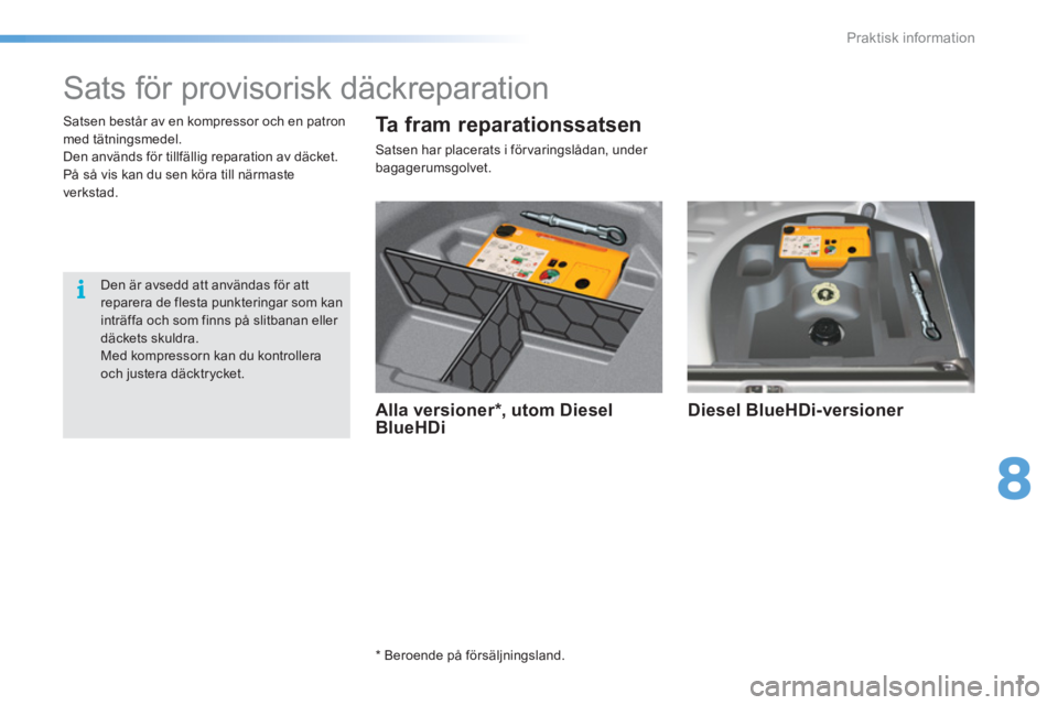CITROEN C5 2016  InstruktionsbÖcker (in Swedish) 8
Praktisk information
1
   
 
 
 
 
 
 
 
 
 
 
 
Sats för provisorisk däckreparation 
 
 
 
Alla versioner * , utom Diesel 
BlueHDi     
Diesel BlueHDi-versioner  
 
 
 
 
 
*  
 Beroende på för