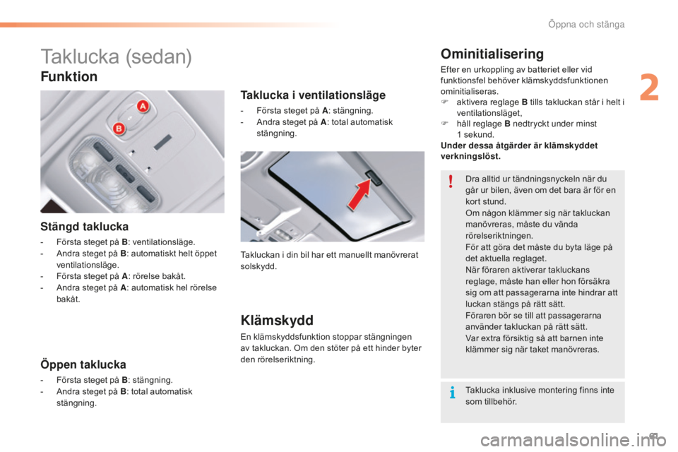 CITROEN C5 2016 InstruktionsbÖcker (in Swedish) 61
C5_sv_Chap02_ouverture_ed01-2015
Taklucka (sedan)
Stängd taklucka
- Första steget på B: ventilationsläge.
- A ndra steget på B : automatiskt helt öppet
ventilationsläge.
-
F
örsta steg CITROEN C5 2016 InstruktionsbÖcker (in Swedish) 61
C5_sv_Chap02_ouverture_ed01-2015
Taklucka (sedan)
Stängd taklucka
- Första steget på B: ventilationsläge.
- A ndra steget på B : automatiskt helt öppet
ventilationsläge.
-
F
örsta steg