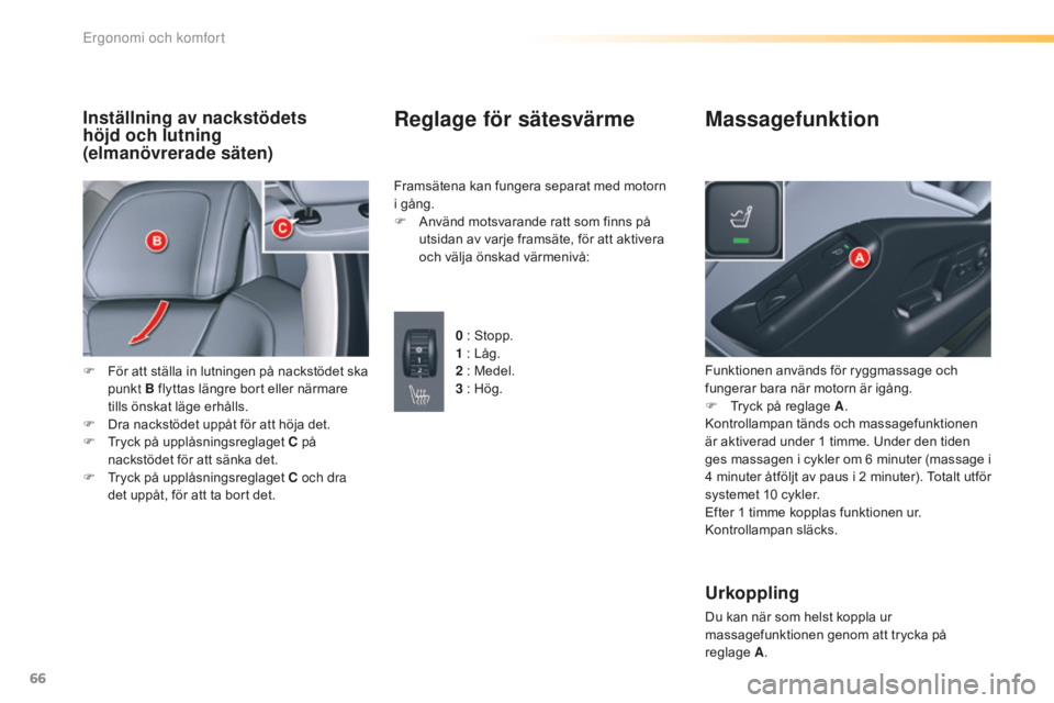 CITROEN C5 2016 InstruktionsbÖcker (in Swedish) 66
C5_sv_Chap03_ergo-et-confort_ed01-2015
Inställning av nackstödets
höjd och lutning
(elmanövrerade säten)
F För att ställa in lutningen på nackstödet ska punkt B flyttas längre bort ell CITROEN C5 2016 InstruktionsbÖcker (in Swedish) 66
C5_sv_Chap03_ergo-et-confort_ed01-2015
Inställning av nackstödets
höjd och lutning
(elmanövrerade säten)
F För att ställa in lutningen på nackstödet ska punkt B flyttas längre bort ell