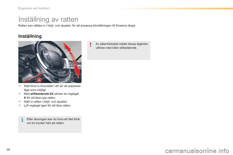 CITROEN C5 2016 InstruktionsbÖcker (in Swedish) 68
C5_sv_Chap03_ergo-et-confort_ed01-2015
Inställning av ratten
F Ställ först in förarsätet i ett så väl anpassat läge som möjligt.
F
Med stillastående bil sänker du reglaget
A för at CITROEN C5 2016 InstruktionsbÖcker (in Swedish) 68
C5_sv_Chap03_ergo-et-confort_ed01-2015
Inställning av ratten
F Ställ först in förarsätet i ett så väl anpassat läge som möjligt.
F
Med stillastående bil sänker du reglaget
A för at