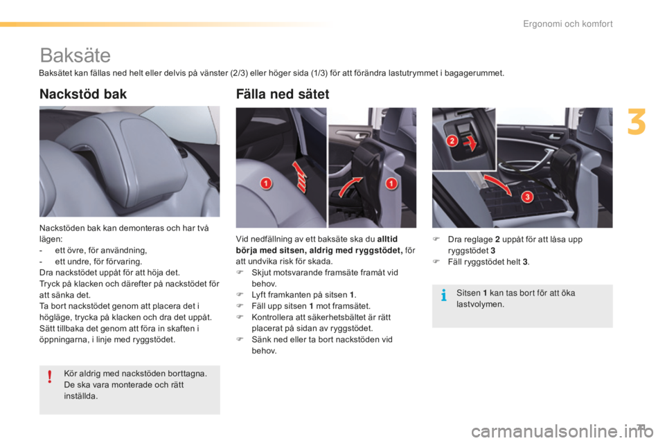 CITROEN C5 2016 InstruktionsbÖcker (in Swedish) 71
C5_sv_Chap03_ergo-et-confort_ed01-2015
Nackstöd bak
Nackstöden bak kan demonteras och har två
lägen:
-
e
tt övre, för användning,
-
e
tt undre, för förvaring.
Dra nackstödet uppåt CITROEN C5 2016 InstruktionsbÖcker (in Swedish) 71
C5_sv_Chap03_ergo-et-confort_ed01-2015
Nackstöd bak
Nackstöden bak kan demonteras och har två
lägen:
-
e
tt övre, för användning,
-
e
tt undre, för förvaring.
Dra nackstödet uppåt
