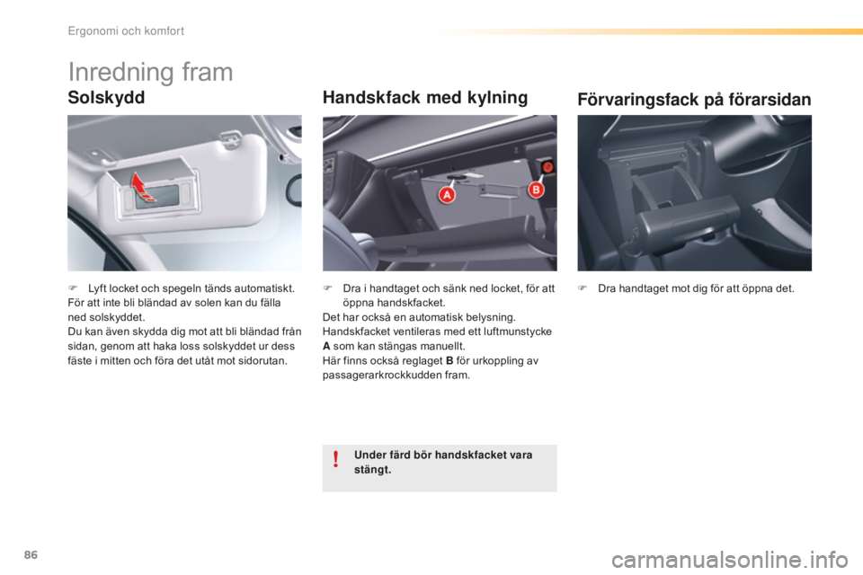 CITROEN C5 2016 InstruktionsbÖcker (in Swedish) 86
C5_sv_Chap03_ergo-et-confort_ed01-2015
Solskydd
F Lyft locket och spegeln tänds automatiskt.
För att inte bli bländad av solen kan du fälla
ned solskyddet.
Du kan även skydda dig mot att bli CITROEN C5 2016 InstruktionsbÖcker (in Swedish) 86
C5_sv_Chap03_ergo-et-confort_ed01-2015
Solskydd
F Lyft locket och spegeln tänds automatiskt.
För att inte bli bländad av solen kan du fälla
ned solskyddet.
Du kan även skydda dig mot att bli