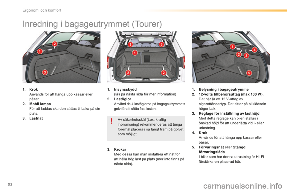 CITROEN C5 2016 InstruktionsbÖcker (in Swedish) 92
C5_sv_Chap03_ergo-et-confort_ed01-2015
Inredning i bagageutrymmet (Tourer)
1. Krok Används för att hänga upp kassar eller
påsar.
2.
M
obil lampa
F
ör att laddas ska den sättas tillbaka p CITROEN C5 2016 InstruktionsbÖcker (in Swedish) 92
C5_sv_Chap03_ergo-et-confort_ed01-2015
Inredning i bagageutrymmet (Tourer)
1. Krok Används för att hänga upp kassar eller
påsar.
2.
M
obil lampa
F
ör att laddas ska den sättas tillbaka p
