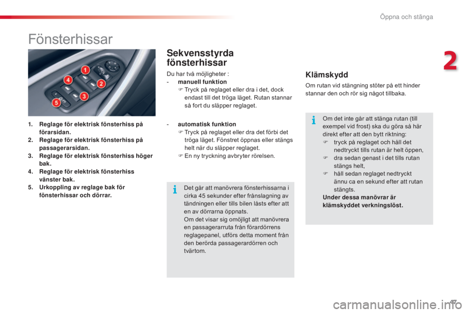 CITROEN C5 2015 InstruktionsbÖcker (in Swedish) 47
C5_sv_Chap02_ouverture_ed01-2014
Fönsterhissar
1. Reglage för elektrisk fönsterhiss på förarsidan.
2.
R
eglage för elektrisk fönsterhiss på
passagerarsidan.
3.
R
eglage för elektrisk CITROEN C5 2015 InstruktionsbÖcker (in Swedish) 47
C5_sv_Chap02_ouverture_ed01-2014
Fönsterhissar
1. Reglage för elektrisk fönsterhiss på förarsidan.
2.
R
eglage för elektrisk fönsterhiss på
passagerarsidan.
3.
R
eglage för elektrisk
