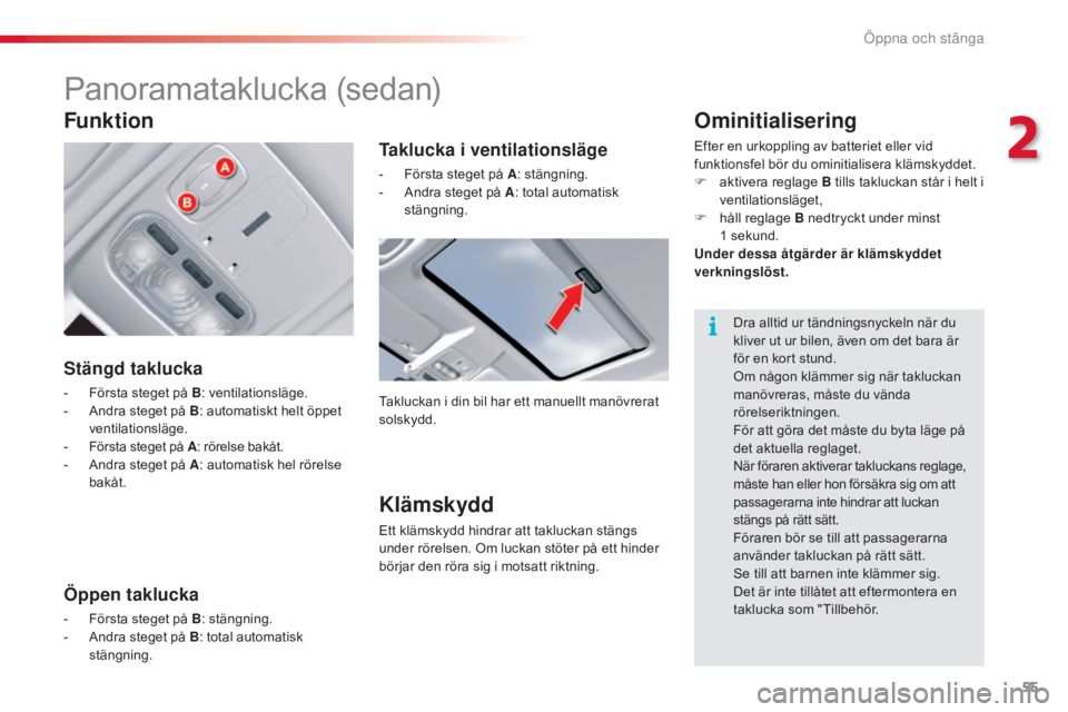 CITROEN C5 2015 InstruktionsbÖcker (in Swedish) 55
C5_sv_Chap02_ouverture_ed01-2014
Panoramataklucka (sedan)
Stängd taklucka
- Första steget på B: ventilationsläge.
- A ndra steget på B : automatiskt helt öppet
ventilationsläge.
-
F
örs CITROEN C5 2015 InstruktionsbÖcker (in Swedish) 55
C5_sv_Chap02_ouverture_ed01-2014
Panoramataklucka (sedan)
Stängd taklucka
- Första steget på B: ventilationsläge.
- A ndra steget på B : automatiskt helt öppet
ventilationsläge.
-
F
örs