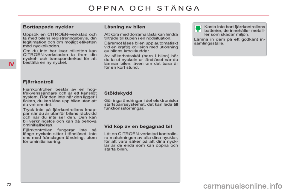 CITROEN C5 2014  InstruktionsbÖcker (in Swedish) IV
72 
ÖPPNA OCH STÄNGA
   
 
 
 
 
 
 
 
 
 
 
 
 
 
Borttappade nycklar 
 
Uppsök en CITROËN-verkstad och 
ta med bilens registreringsbevis, din 
legitimation och om möjligt etiketten 
med nyck