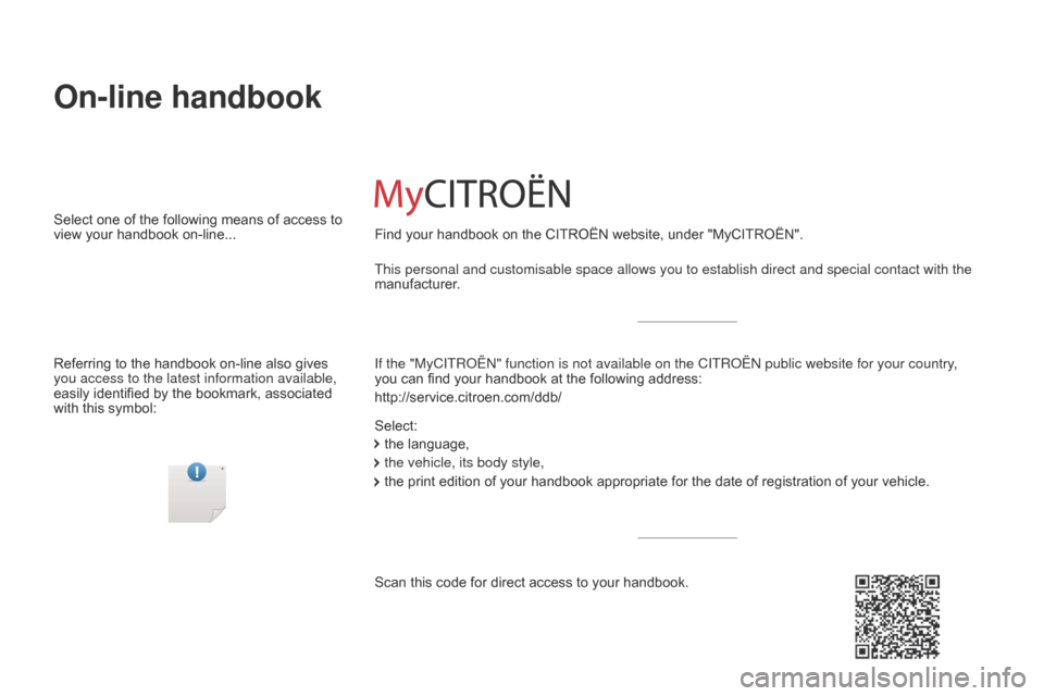 Citroen C4 PICASSO 2016 2.G Owners Manual C4-Picasso-II_en_Chap00_couv-imprimeur_ed01-2016
On-line handbook
If the "MyCITROËN" function is not available on the CITROËN public\
 website for your country, 
you can  find   your   handbook 