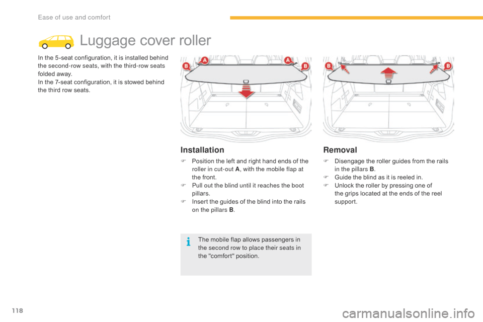 Citroen C4 PICASSO 2016 2.G Owners Manual 118
C4-Picasso-II_en_Chap03_ergonomie-confort_ed01-2016
Luggage cover roller
In the 5 -seat configuration, it is installed behind t
he second-row seats, with the third-row seats
folded
 a Citroen C4 PICASSO 2016 2.G Owners Manual 118
C4-Picasso-II_en_Chap03_ergonomie-confort_ed01-2016
Luggage cover roller
In the 5 -seat configuration, it is installed behind t
he second-row seats, with the third-row seats
folded
 a