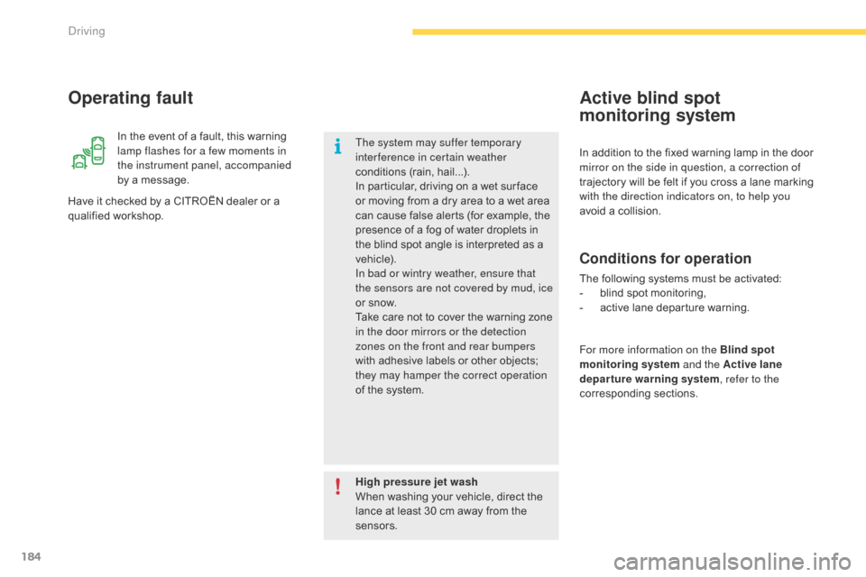 Citroen C4 PICASSO 2016 2.G Owners Manual 184
C4-Picasso-II_en_Chap04_conduite_ed01-2016
In the event of a fault, this warning lamp flashes for a few moments in 
the instrument panel, accompanied 
by
  a   message.
Operating fault
H