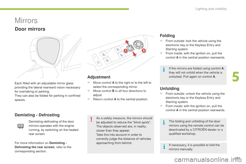 Citroen C4 PICASSO 2016 2.G Owners Manual 203
C4-Picasso-II_en_Chap05_eclairage-visibilite_ed01-2016
Mirrors
Adjustment
F Move control A to  the  right  or  to  the  left  to  s
elect  the  corresponding  mirror.
F
M
Citroen C4 PICASSO 2016 2.G Owners Manual 203
C4-Picasso-II_en_Chap05_eclairage-visibilite_ed01-2016
Mirrors
Adjustment
F Move control A to  the  right  or  to  the  left  to  s
elect  the  corresponding  mirror.
F
M