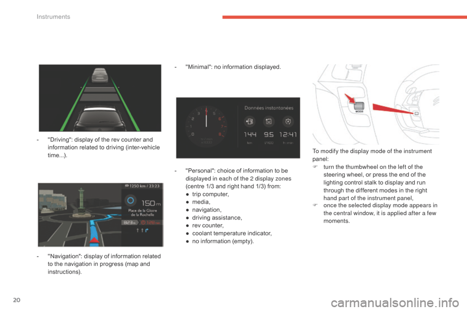 Citroen C4 PICASSO 2016 2.G Owners Manual 20
C4-Picasso-II_en_Chap01_instruments-bord_ed01-2016
- "Driving":  display   of   the   rev   counter   and  i
nformation   related   to   driving   (inter-vehicle  
t

ime...).
-
 
"
 