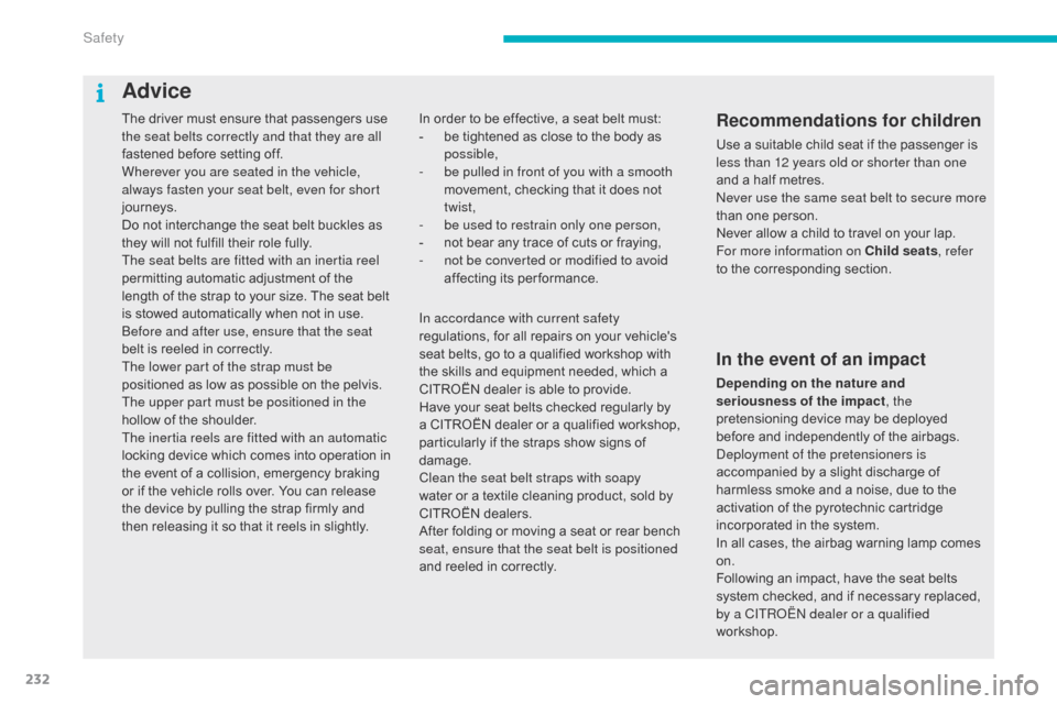 Citroen C4 PICASSO 2016 2.G Owners Guide 232
C4-Picasso-II_en_Chap06_securite_ed01-2016
The driver must ensure that passengers use the seat belts correctly and that they are all
fastened
before setting off.
Wherever you are Citroen C4 PICASSO 2016 2.G Owners Guide 232
C4-Picasso-II_en_Chap06_securite_ed01-2016
The driver must ensure that passengers use the seat belts correctly and that they are all
fastened
before setting off.
Wherever you are